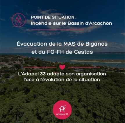Incendies sur le Bassin d’Arcachon : l’Adapei 33 adapte son organisation face à l’évolution de la situation